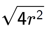 A LaTex expression showing square root of 4{r to the power of 2 }