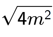 A LaTex expression showing square root of 4{m to the power of 2 }