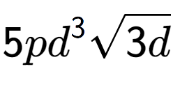 A LaTex expression showing 5p{d} to the power of 3 square root of 3d