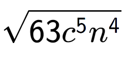 A LaTex expression showing square root of 63{c to the power of 5 {n} to the power of 4 }