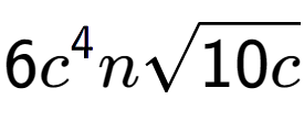 A LaTex expression showing 6{c} to the power of 4 nsquare root of 10c