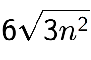 A LaTex expression showing 6square root of 3{n to the power of 2 }