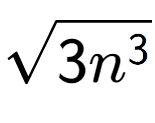 A LaTex expression showing square root of 3{n to the power of 3 }