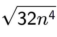 A LaTex expression showing square root of 32{n to the power of 4 }