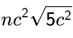 A LaTex expression showing n{c} to the power of 2 square root of 5{c to the power of 2 }