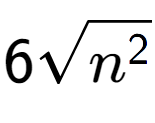 A LaTex expression showing 6square root of {n to the power of 2 }