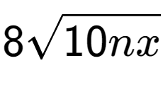 A LaTex expression showing 8square root of 10nx