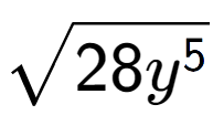 A LaTex expression showing square root of 28{y to the power of 5 }