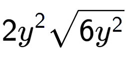 A LaTex expression showing 2{y} to the power of 2 square root of 6{y to the power of 2 }