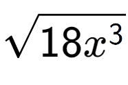 A LaTex expression showing square root of 18{x to the power of 3 }