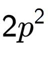 A LaTex expression showing 2{p} to the power of 2