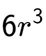 A LaTex expression showing 6{r} to the power of 3