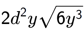 A LaTex expression showing 2{d} to the power of 2 ysquare root of 6{y to the power of 3 }