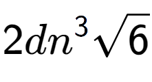 A LaTex expression showing 2d{n} to the power of 3 square root of 6