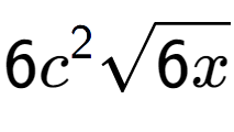 A LaTex expression showing 6{c} to the power of 2 square root of 6x