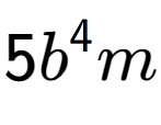 A LaTex expression showing 5{b} to the power of 4 m