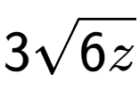 A LaTex expression showing 3square root of 6z