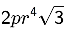 A LaTex expression showing 2p{r} to the power of 4 square root of 3