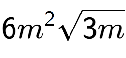 A LaTex expression showing 6{m} to the power of 2 square root of 3m