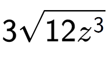 A LaTex expression showing 3square root of 12{z to the power of 3 }