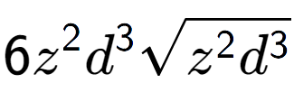 A LaTex expression showing 6{z} to the power of 2 {d} to the power of 3 square root of {z to the power of 2 {d} to the power of 3 }