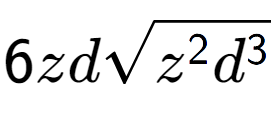 A LaTex expression showing 6zdsquare root of {z to the power of 2 {d} to the power of 3 }