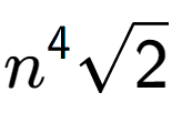 A LaTex expression showing {n} to the power of 4 square root of 2