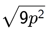 A LaTex expression showing square root of 9{p to the power of 2 }