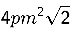 A LaTex expression showing 4p{m} to the power of 2 square root of 2