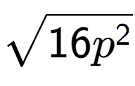 A LaTex expression showing square root of 16{p to the power of 2 }