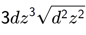 A LaTex expression showing 3d{z} to the power of 3 square root of {d to the power of 2 {z} to the power of 2 }