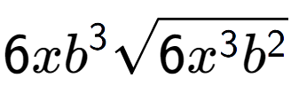 A LaTex expression showing 6x{b} to the power of 3 square root of 6{x to the power of 3 {b} to the power of 2 }