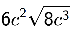 A LaTex expression showing 6{c} to the power of 2 square root of 8{c to the power of 3 }