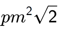 A LaTex expression showing p{m} to the power of 2 square root of 2