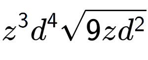 A LaTex expression showing {z} to the power of 3 {d} to the power of 4 square root of 9z{d to the power of 2 }