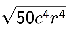 A LaTex expression showing square root of 50{c to the power of 4 {r} to the power of 4 }