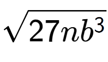 A LaTex expression showing square root of 27n{b to the power of 3 }