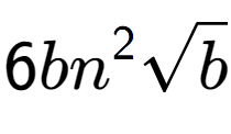 A LaTex expression showing 6b{n} to the power of 2 square root of b