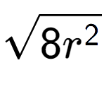 A LaTex expression showing square root of 8{r to the power of 2 }