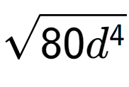 A LaTex expression showing square root of 80{d to the power of 4 }