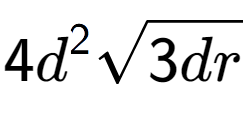 A LaTex expression showing 4{d} to the power of 2 square root of 3dr