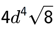 A LaTex expression showing 4{d} to the power of 4 square root of 8