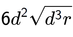 A LaTex expression showing 6{d} to the power of 2 square root of {d to the power of 3 r}