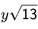 A LaTex expression showing ysquare root of 13