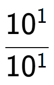 A LaTex expression showing \frac{10 to the power of 1 }{10 to the power of 1 }