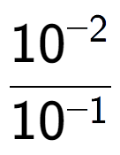 A LaTex expression showing \frac{10 to the power of -2 }{10 to the power of -1 }