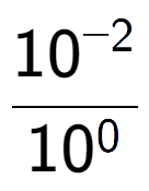 A LaTex expression showing \frac{10 to the power of -2 }{10 to the power of 0 }