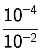 A LaTex expression showing \frac{10 to the power of -4 }{10 to the power of -2 }