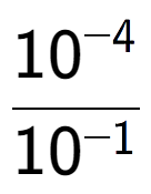 A LaTex expression showing \frac{10 to the power of -4 }{10 to the power of -1 }