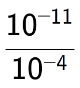 A LaTex expression showing \frac{10 to the power of -11 }{10 to the power of -4 }